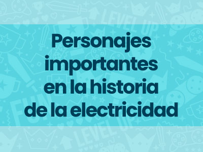 Juego #5: Personajes importantes en la historia de la electricidad