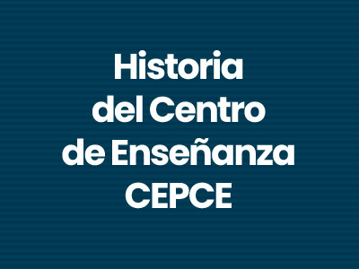 Historia del Centro de Enseñanza (CEPCE)